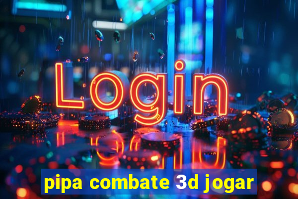 pipa combate 3d jogar